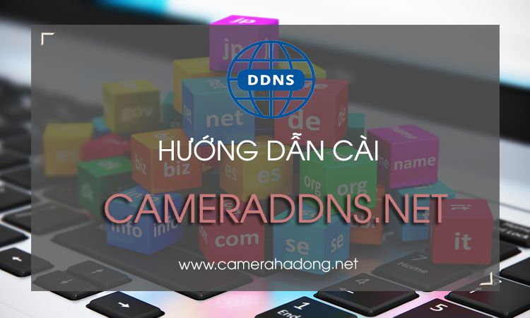 Hướng dẫn sử dụng tên miền CAMERADDNS.NET Hikvision
