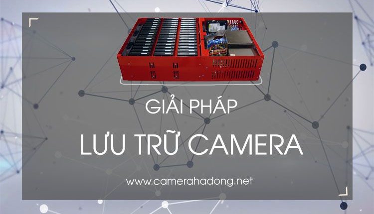 Giải pháp lưu trữ lâu dài cho nhiều camera có sẵn