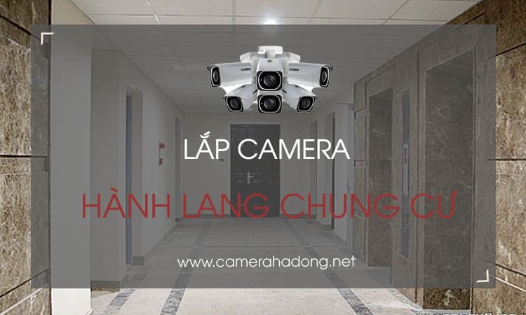 Kinh nghiệm chọn và lắp đặt camera hành lang chung cư
